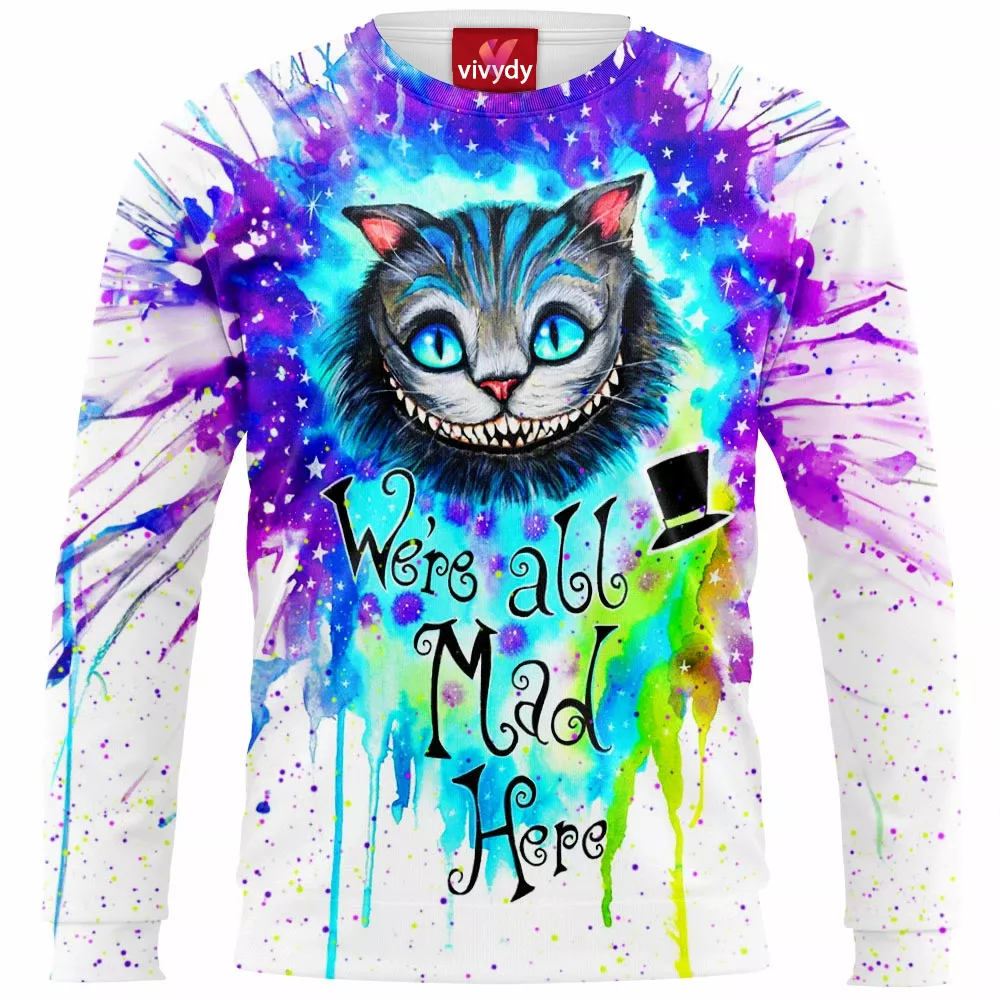 We’re All Mad Here Sweatshirt